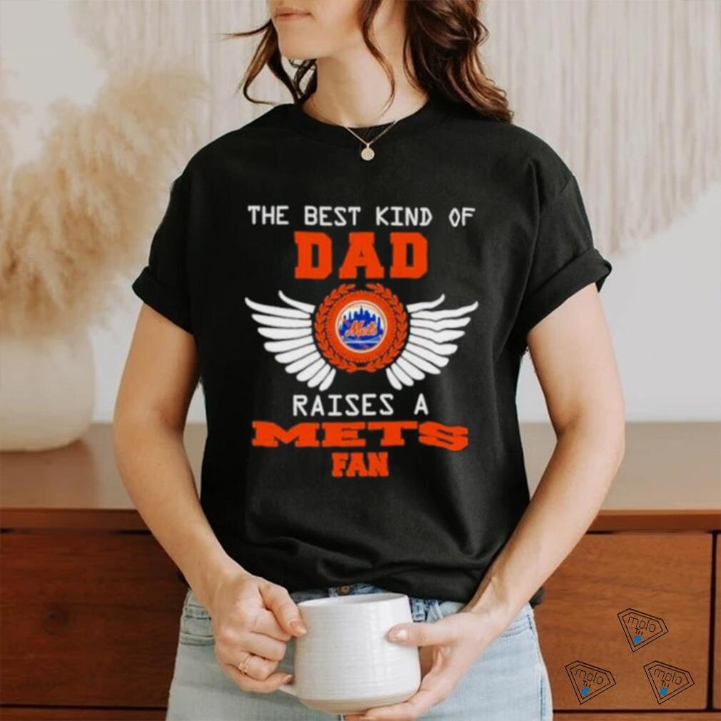 Official The Best Kind Of Dad New York Mets Raise A Mets Fan Shirt Official The Best Kind Of Dad New York Mets Raise A Mets Fan Shirt