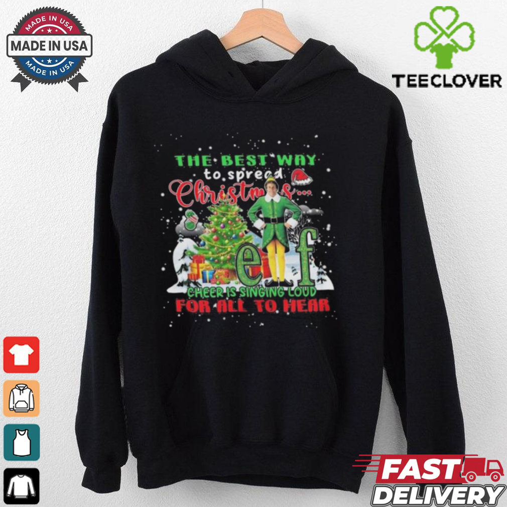 Official The Best Way To Spread Christmas Elf Cheer Is Singing Loud For All To Hear 2024 Shirt Official The Best Way To Spread Christmas Elf Cheer Is Singing Loud For All To Hear 2024 Shirt