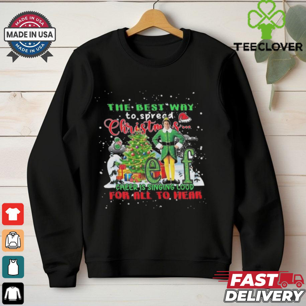 Official The Best Way To Spread Christmas Elf Cheer Is Singing Loud For All To Hear 2024 Shirt Official The Best Way To Spread Christmas Elf Cheer Is Singing Loud For All To Hear 2024 Shirt