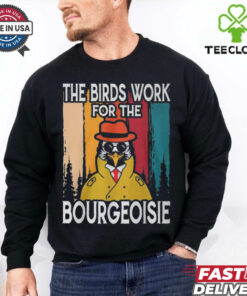 Official The Birds Work For The Bourgeoisie Shirt