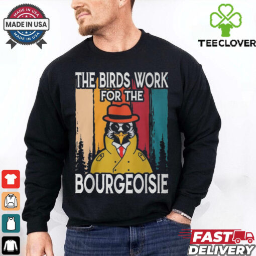 Official The Birds Work For The Bourgeoisie Shirt