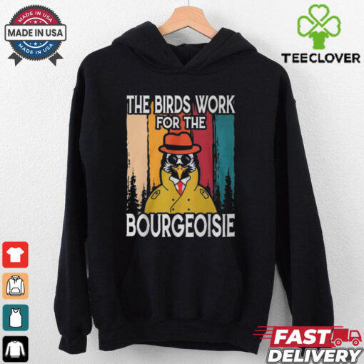 Official The Birds Work For The Bourgeoisie Shirt