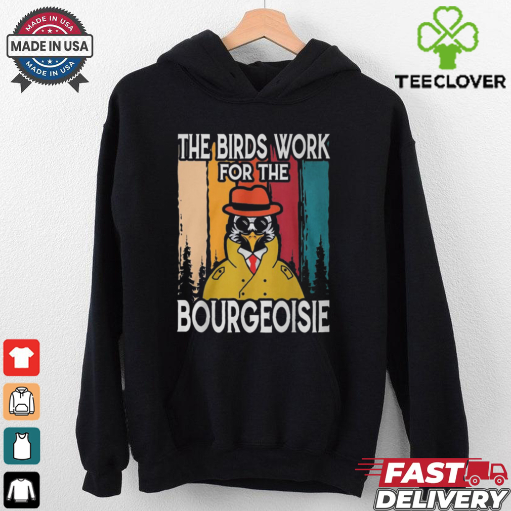 Official The Birds Work For The Bourgeoisie Shirt Official The Birds Work For The Bourgeoisie Shirt
