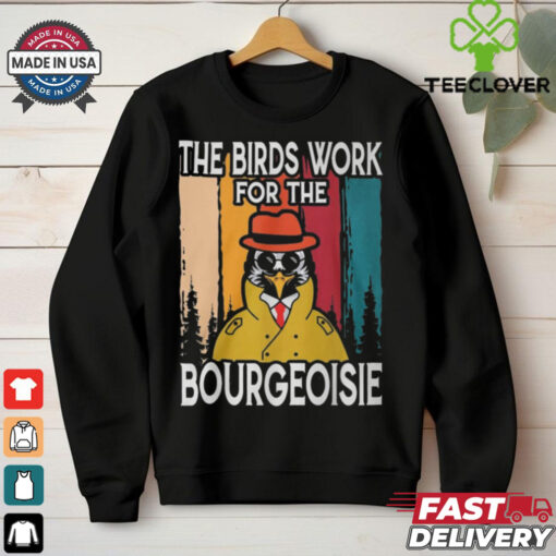 Official The Birds Work For The Bourgeoisie Shirt