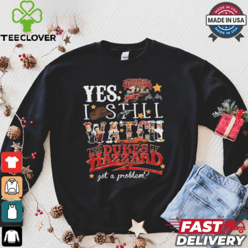 Official The Dukes Of Hazzard I Still Watch Got A Problem 2024 Shirt