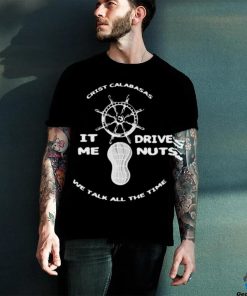 Official The Fighter And The Kid Crist Calabasas It Me Drives Nuts We Talk All The Time Shirt