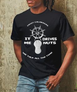 Official The Fighter And The Kid Crist Calabasas It Me Drives Nuts We Talk All The Time Shirt