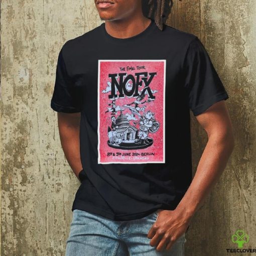 Official The Final Tour NOFX Berlin, Zitadelle Spandau June 8 9 2024 Poster hoodie, sweater, longsleeve, shirt v-neck, t-shirt