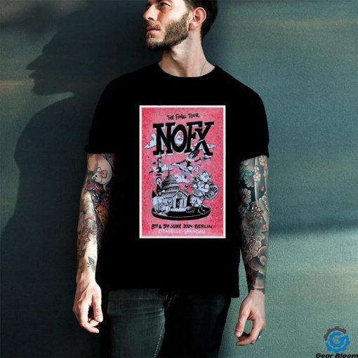 Official The Final Tour NOFX Berlin, Zitadelle Spandau June 8 9 2024 Poster hoodie, sweater, longsleeve, shirt v-neck, t-shirt