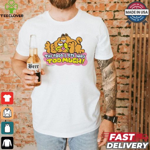 Official The Food I Ate Was Too Much T shirt