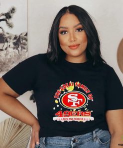 Official The Great Family Of San Francisco 49ers Now And Forever T Shirt