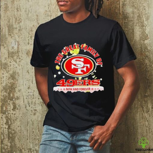 Official The Great Family Of San Francisco 49ers Now And Forever T Shirt