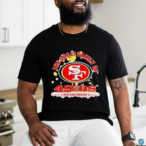 Official The Great Family Of San Francisco 49ers Now And Forever T Shirt