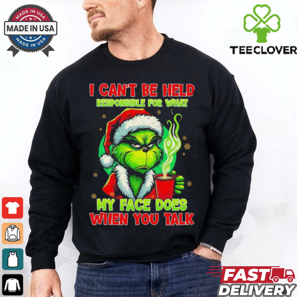 Official The Grinch I Can’t Be Held Responsible For What My Face Does When You Talk Christmas 2024 Shirt Official The Grinch I Can’t Be Held Responsible For What My Face Does When You Talk Christmas 2024 Shirt