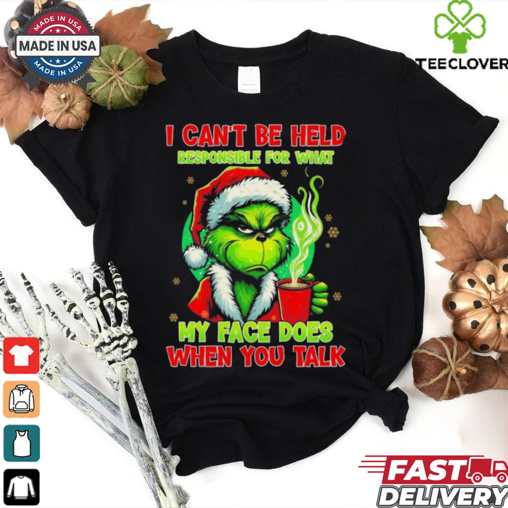 Official The Grinch I Can’t Be Held Responsible For What My Face Does When You Talk Christmas 2024 Shirt Official The Grinch I Can’t Be Held Responsible For What My Face Does When You Talk Christmas 2024 Shirt
