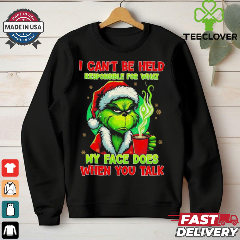 Official The Grinch I Can’t Be Held Responsible For What My Face Does When You Talk Christmas 2024 Shirt Official The Grinch I Can’t Be Held Responsible For What My Face Does When You Talk Christmas 2024 Shirt