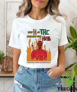 Official The H In THC Stands For Hell christian moms against weed shirt 1 Official The H In THC Stands For Hell christian moms against weed shirt
