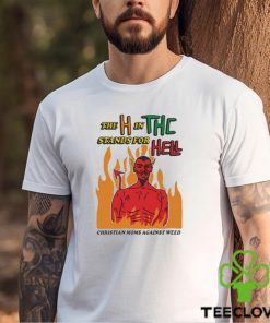 Official The H In THC Stands For Hell christian moms against weed shirt 2 Official The H In THC Stands For Hell christian moms against weed shirt