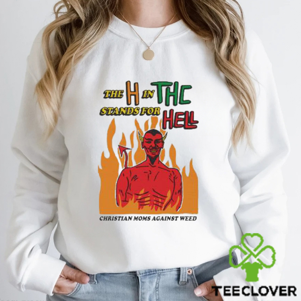 Official The H In THC Stands For Hell christian moms against weed shirt Official The H In THC Stands For Hell christian moms against weed shirt