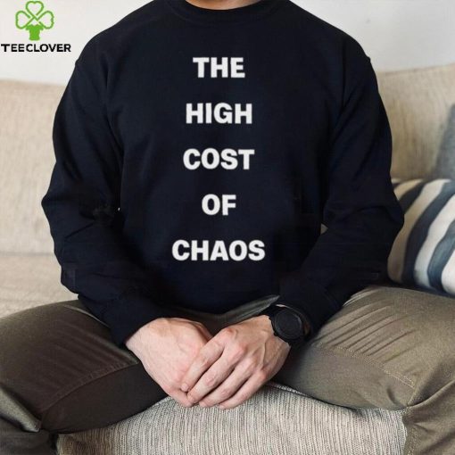 Official The High Cost Of Chaos Shirt