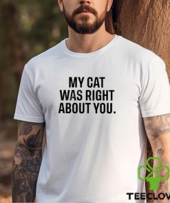 Official The Hoarse Whisperer My Cat Was Right About You Shirt