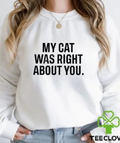 Official The Hoarse Whisperer My Cat Was Right About You Shirt