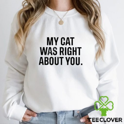 Official The Hoarse Whisperer My Cat Was Right About You Shirt