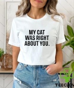 Official The Hoarse Whisperer My Cat Was Right About You Shirt