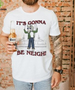 Official The It’s Gonna Be Neigh Shirt
