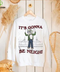 Official The It’s Gonna Be Neigh Shirt