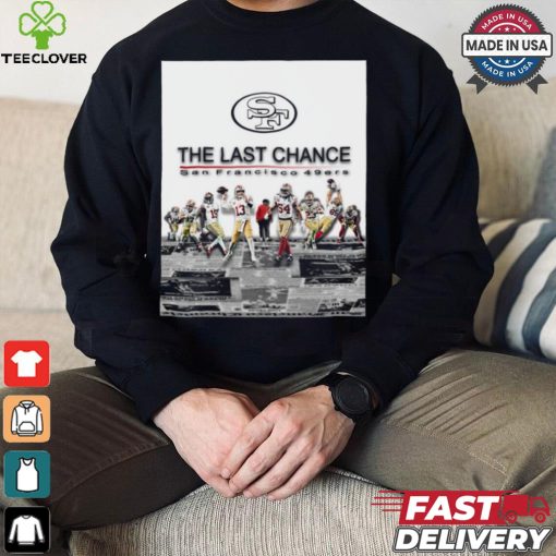 Official The Last Chance San Francisco 49ers 2024 Season Begins Poster t shirt