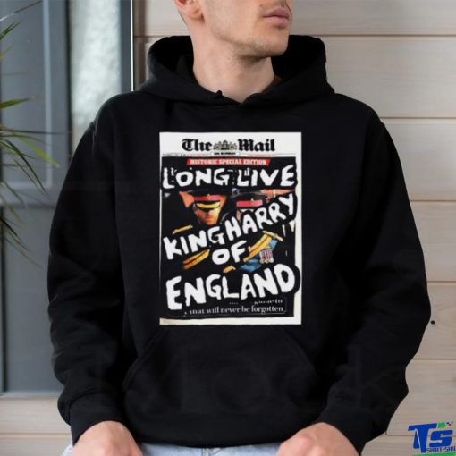 Official The Mail Long Live King Harry Of England shirt