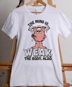 Official The Mind Is Weak The Body Also by Renaissance Man t shirt 1 Official The Mind Is Weak The Body Also by Renaissance Man t shirt