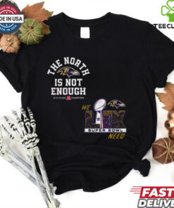 Official The North Is Not Enough Baltimore Ravens Super Bowl Lix T Shirt