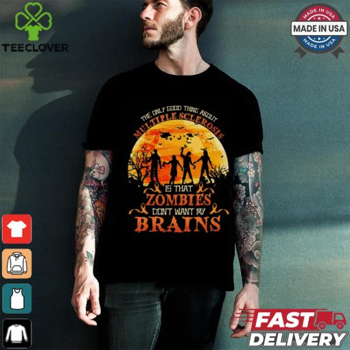 Official The Only Good Thing About Multiple Sclerosis Is That Zombies Dont Want My Brains Halloween 2024 Shirt