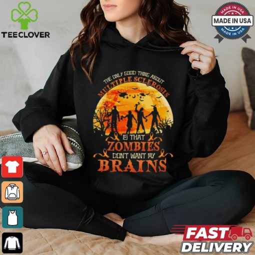 Official The Only Good Thing About Multiple Sclerosis Is That Zombies Dont Want My Brains Halloween 2024 Shirt
