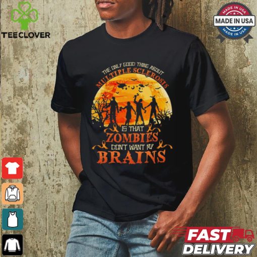 Official The Only Good Thing About Multiple Sclerosis Is That Zombies Dont Want My Brains Halloween 2024 Shirt