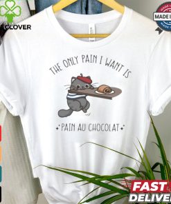 Official The Only Pain I Want Is Pain Au Chocolat T shirt