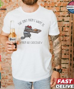 Official The Only Pain I Want Is Pain Au Chocolat T shirt