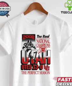 Official The Real National Champions Utah Utes 13 0 The Perfect Season 2008 Graphic t shirt