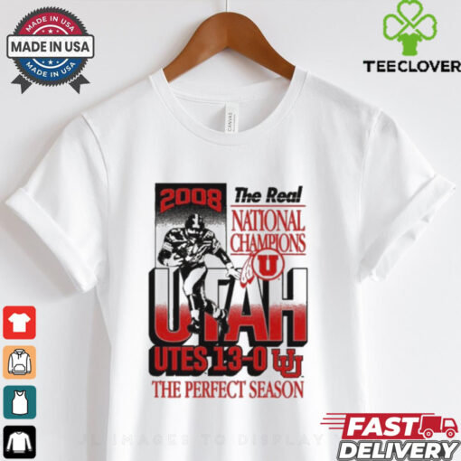 Official The Real National Champions Utah Utes 13 0 The Perfect Season 2008 Graphic t shirt