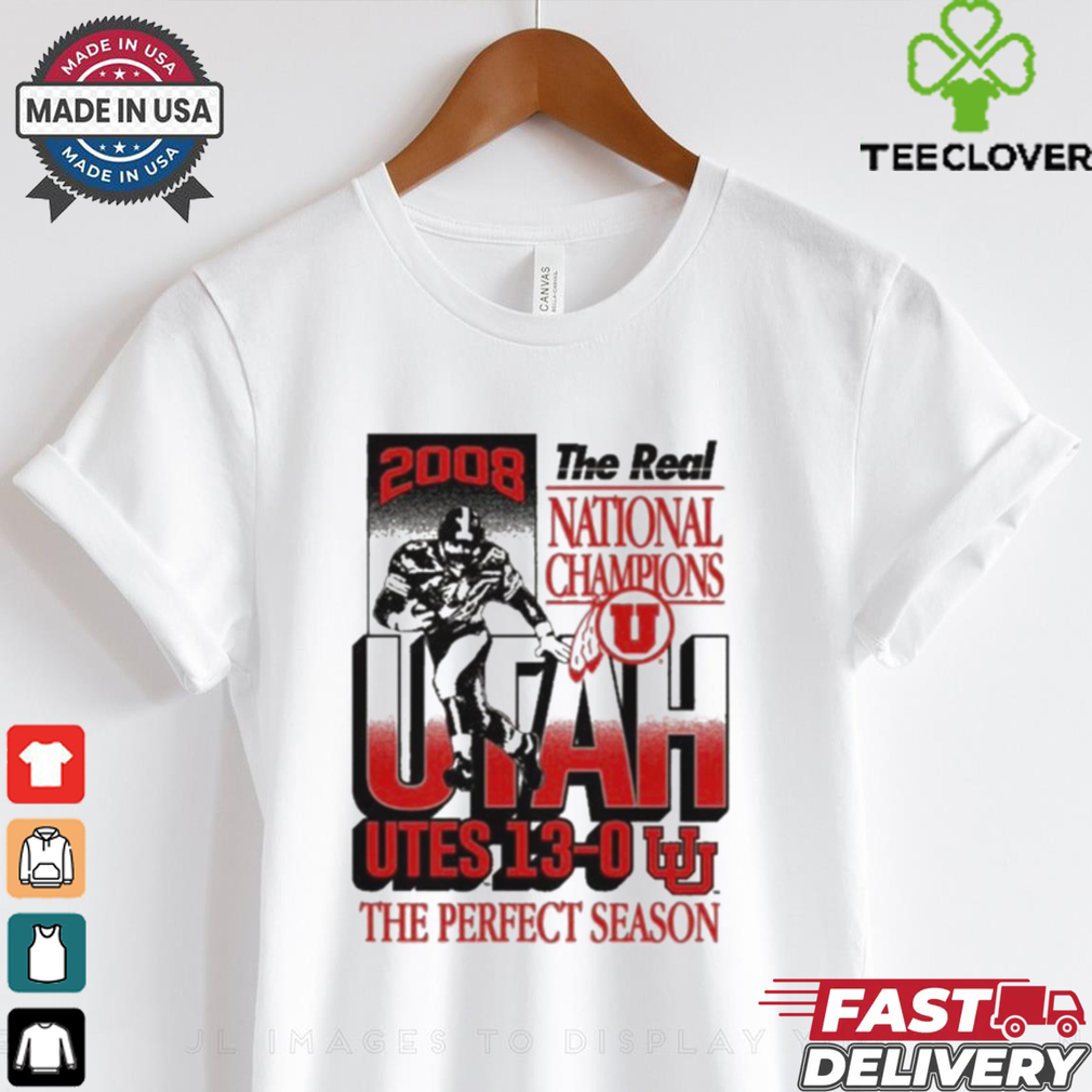 Official The Real National Champions Utah Utes 13 0 The Perfect Season 2008 Graphic t shirt Official The Real National Champions Utah Utes 13 0 The Perfect Season 2008 Graphic t shirt