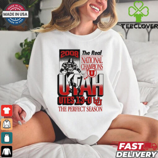 Official The Real National Champions Utah Utes 13 0 The Perfect Season 2008 Graphic t shirt