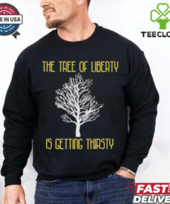 Official The Tree Of Liberty Is Getting Thirsty Shirt