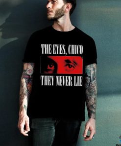 Official The eyes chico they never lie shirt