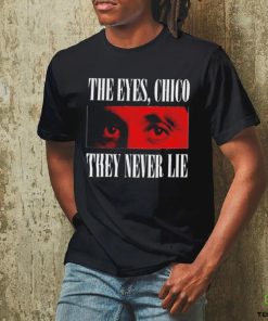 Official The eyes chico they never lie hoodie, sweater, longsleeve, shirt v-neck, t-shirt