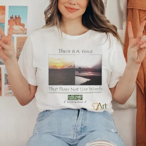 Official There Is A Voice That Doesn’t Use Words Listen House Shirt