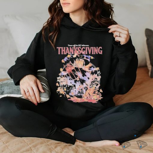 Official There Will Be No Leftovers Thanksgiving Horror Images T hoodie, sweater, longsleeve, shirt v-neck, t-shirt