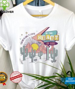 Official There’s Only Love In The Heart Of God Shirt
