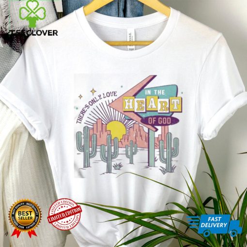 Official There’s Only Love In The Heart Of God Shirt